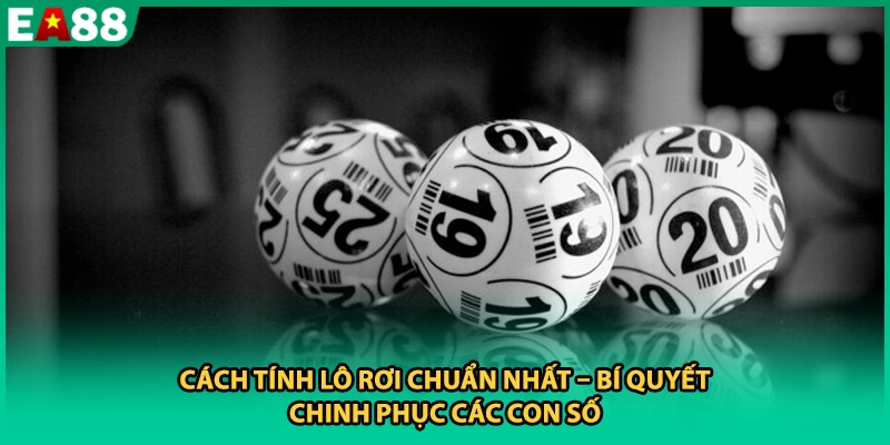 Cách Tính Lô Rơi Chuẩn Nhất – Bí Quyết Chinh Phục Các Con Số