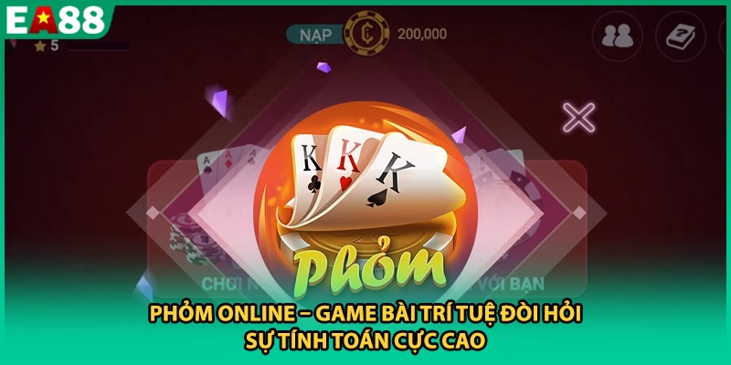 Phỏm Online – Game Bài Trí Tuệ Đòi Hỏi Sự Tính Toán Cực Cao
